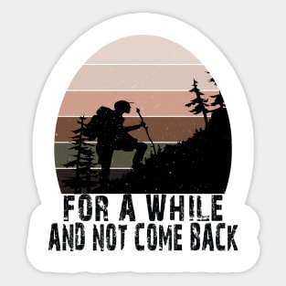 FOR A WHILE AND NOT COME BACK Sticker